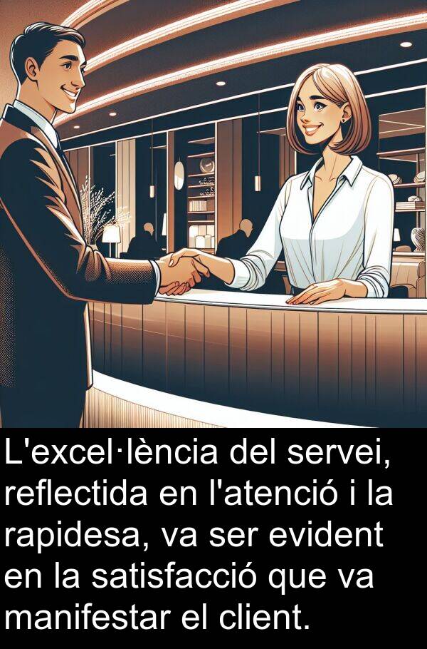 reflectida: L'excel·lència del servei, reflectida en l'atenció i la rapidesa, va ser evident en la satisfacció que va manifestar el client.