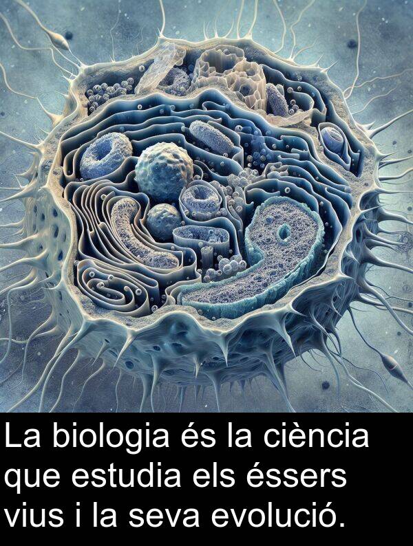 biologia: La biologia és la ciència que estudia els éssers vius i la seva evolució.