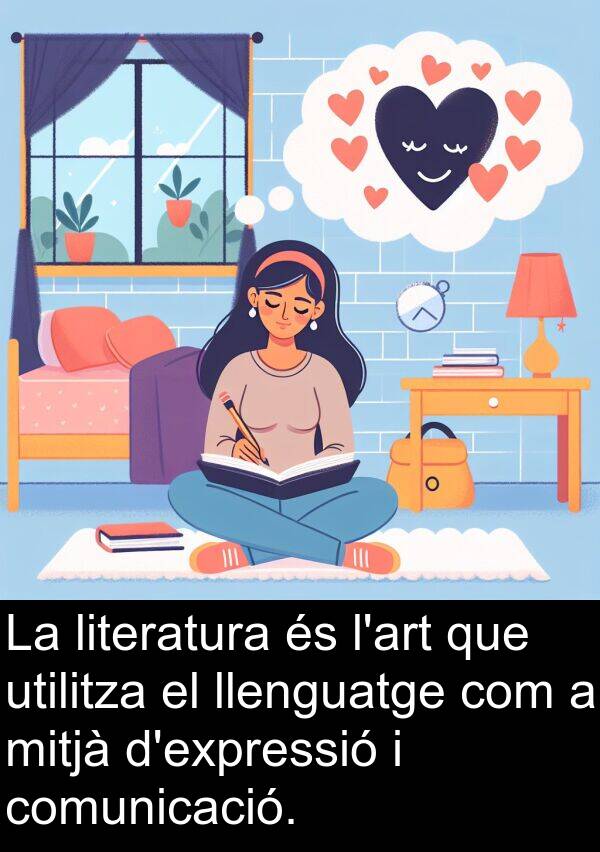 utilitza: La literatura és l'art que utilitza el llenguatge com a mitjà d'expressió i comunicació.