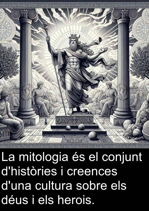 déus: La mitologia és el conjunt d'històries i creences d'una cultura sobre els déus i els herois.