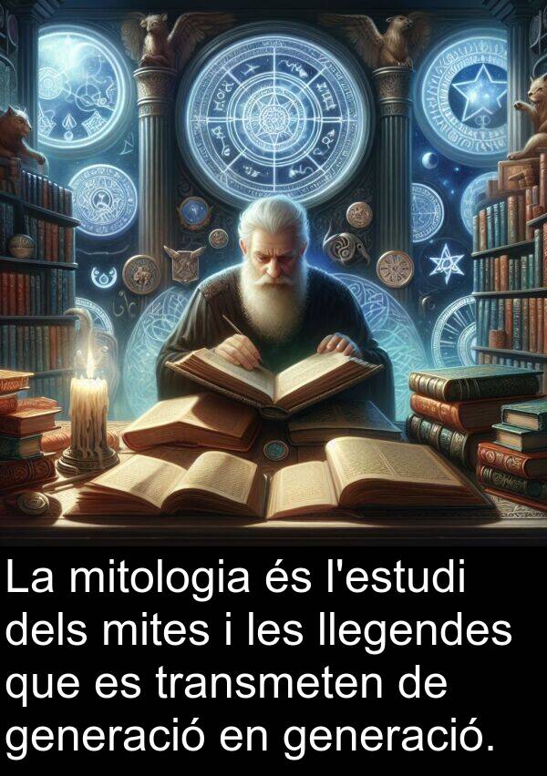 llegendes: La mitologia és l'estudi dels mites i les llegendes que es transmeten de generació en generació.