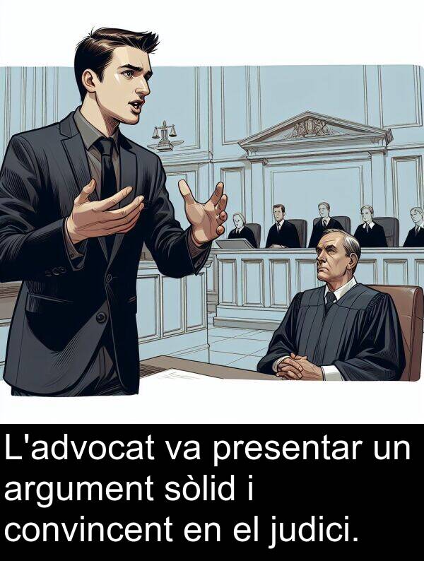 judici: L'advocat va presentar un argument sòlid i convincent en el judici.