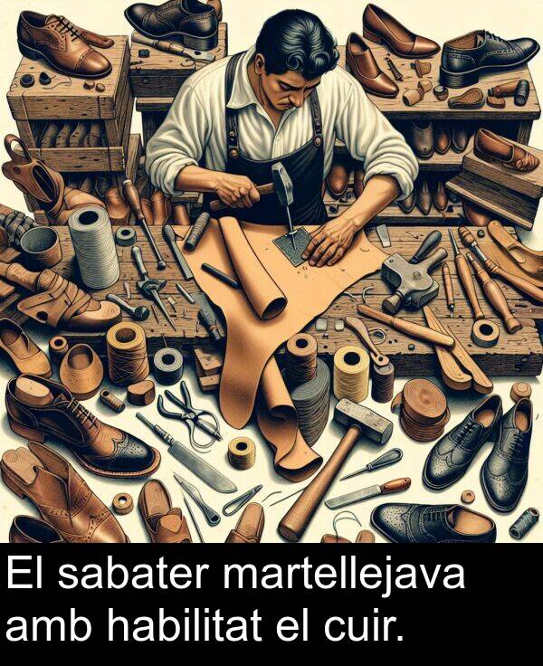 sabater: El sabater martellejava amb habilitat el cuir.