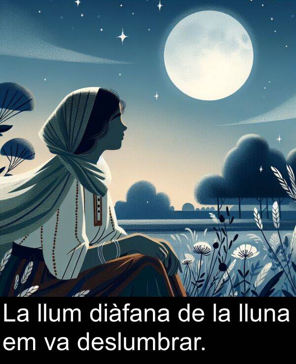 llum: La llum diàfana de la lluna em va deslumbrar.