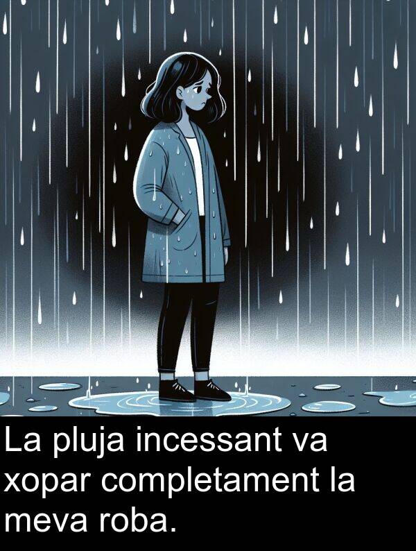 xopar: La pluja incessant va xopar completament la meva roba.