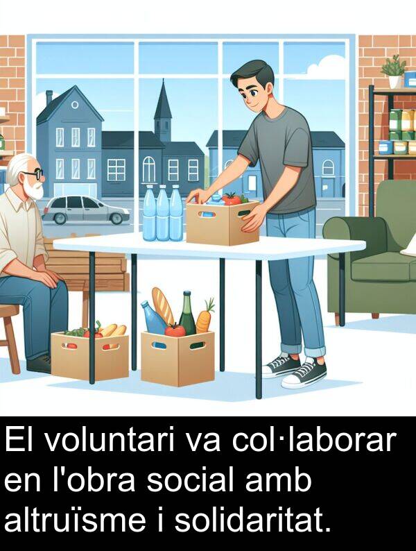 voluntari: El voluntari va col·laborar en l'obra social amb altruïsme i solidaritat.