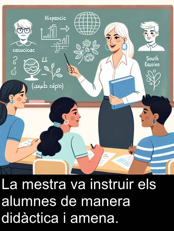 mestra: La mestra va instruir els alumnes de manera didàctica i amena.