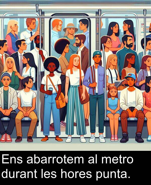 abarrotem: Ens abarrotem al metro durant les hores punta.