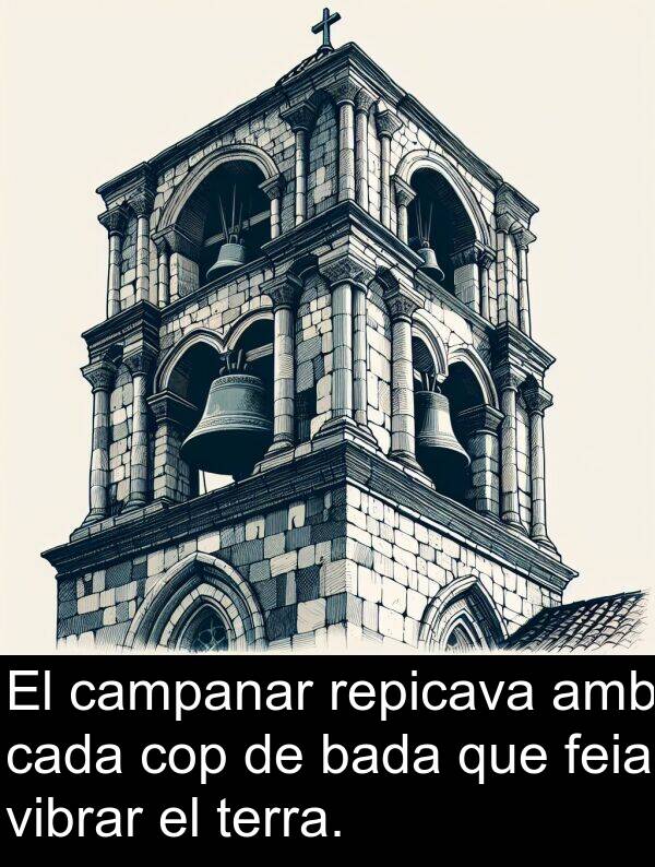 campanar: El campanar repicava amb cada cop de bada que feia vibrar el terra.