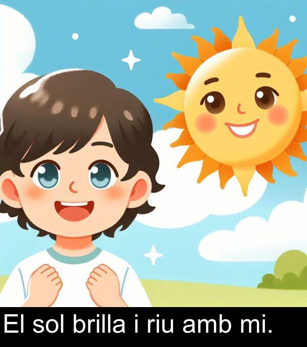 brilla: El sol brilla i riu amb mi.