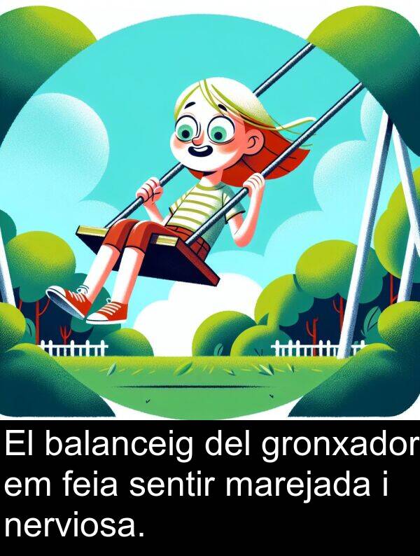 balanceig: El balanceig del gronxador em feia sentir marejada i nerviosa.