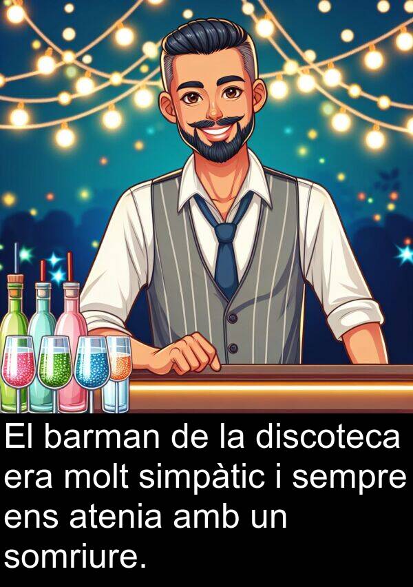 barman: El barman de la discoteca era molt simpàtic i sempre ens atenia amb un somriure.