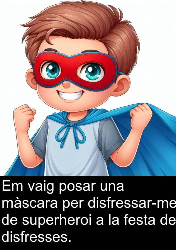 festa: Em vaig posar una màscara per disfressar-me de superheroi a la festa de disfresses.