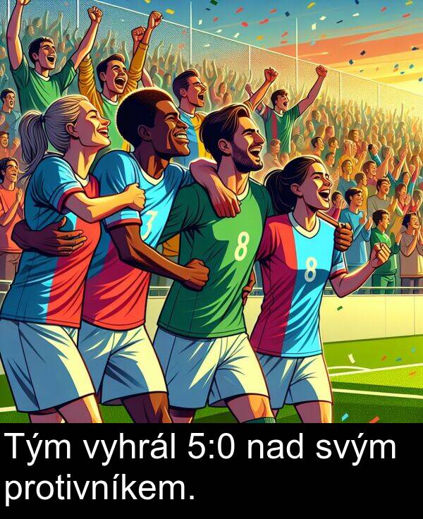 protivníkem: Tým vyhrál 5:0 nad svým protivníkem.