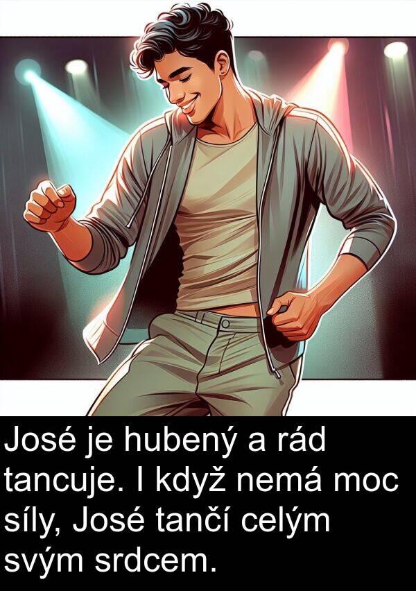 moc: José je hubený a rád tancuje. I když nemá moc síly, José tančí celým svým srdcem.