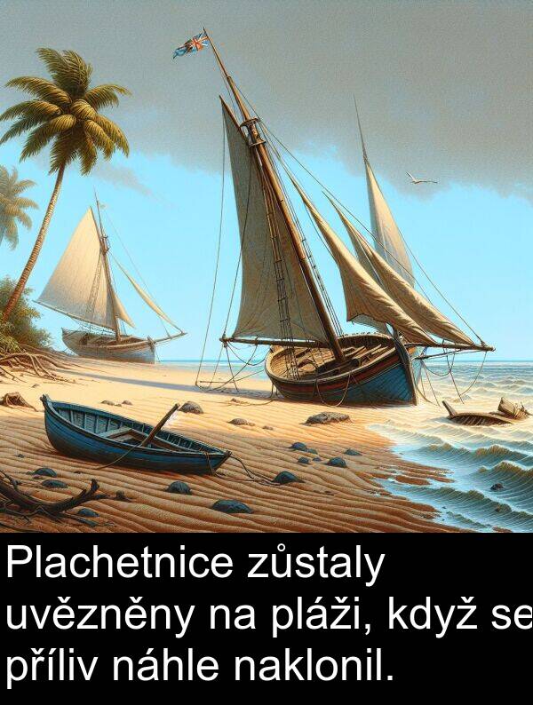 náhle: Plachetnice zůstaly uvězněny na pláži, když se příliv náhle naklonil.