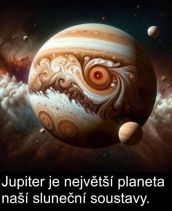 planeta: Jupiter je největší planeta naší sluneční soustavy.