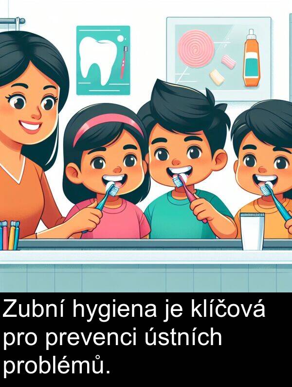 klíčová: Zubní hygiena je klíčová pro prevenci ústních problémů.