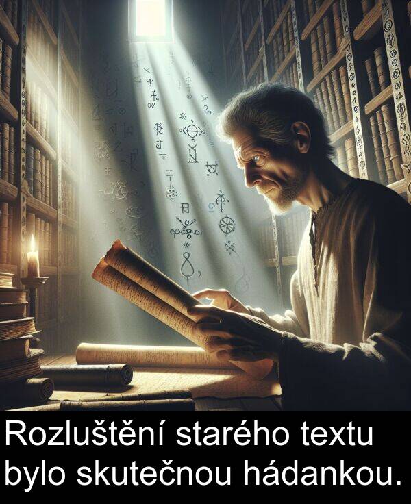 textu: Rozluštění starého textu bylo skutečnou hádankou.