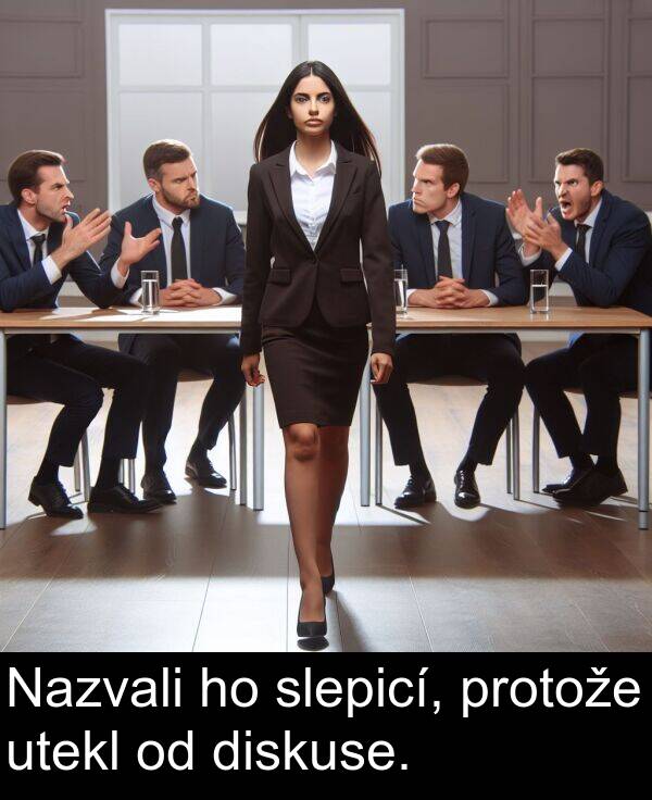 protože: Nazvali ho slepicí, protože utekl od diskuse.