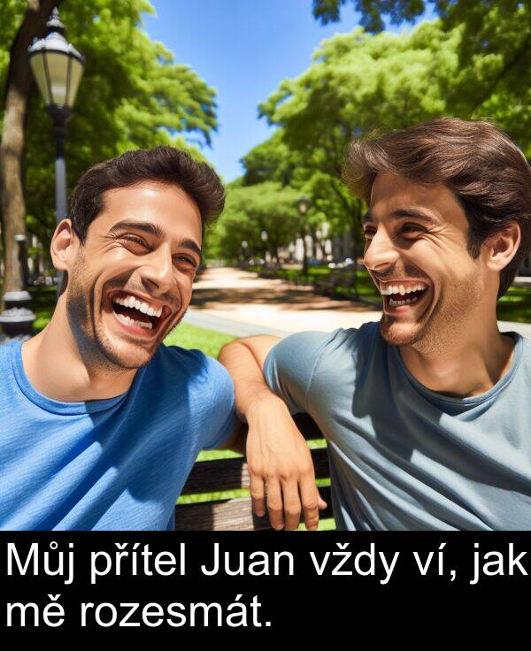 jak: Můj přítel Juan vždy ví, jak mě rozesmát.