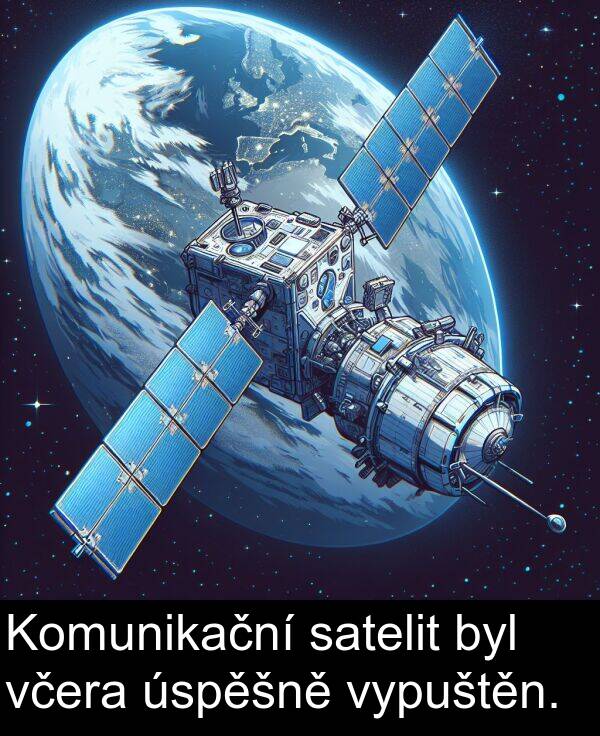 satelit: Komunikační satelit byl včera úspěšně vypuštěn.