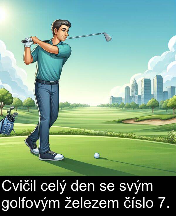 číslo: Cvičil celý den se svým golfovým železem číslo 7.