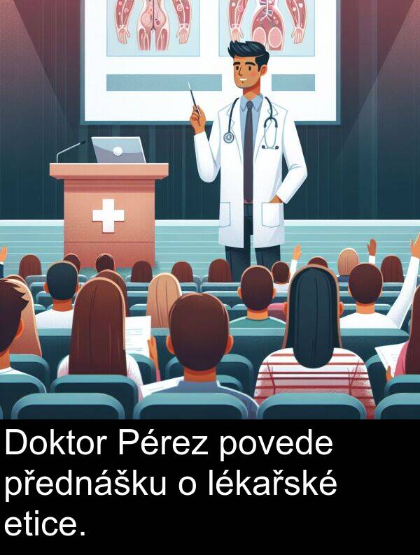 lékařské: Doktor Pérez povede přednášku o lékařské etice.