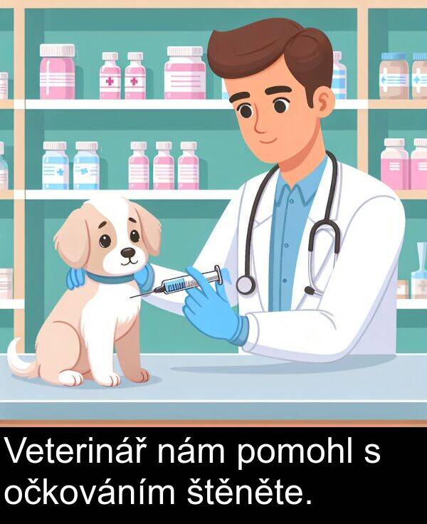 štěněte: Veterinář nám pomohl s očkováním štěněte.