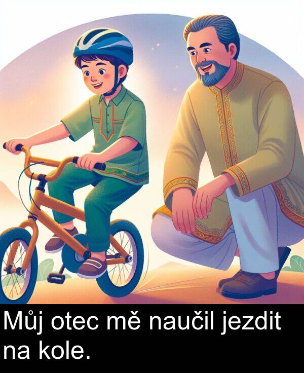 jezdit: Můj otec mě naučil jezdit na kole.