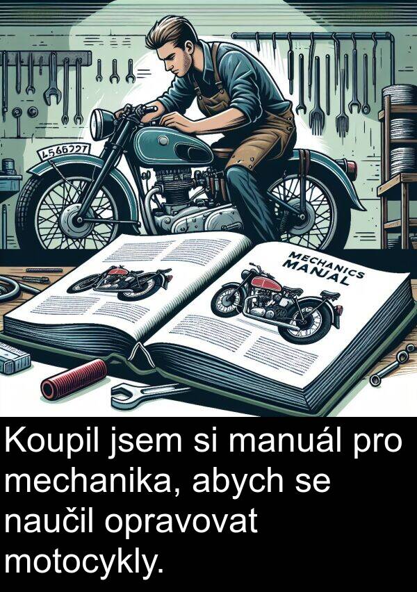 mechanika: Koupil jsem si manuál pro mechanika, abych se naučil opravovat motocykly.