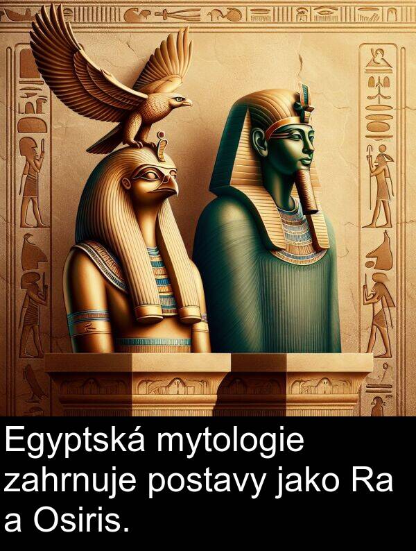 zahrnuje: Egyptská mytologie zahrnuje postavy jako Ra a Osiris.