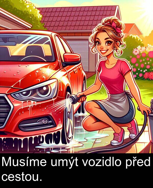 před: Musíme umýt vozidlo před cestou.