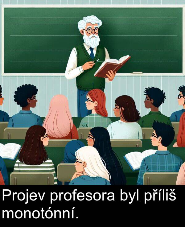 profesora: Projev profesora byl příliš monotónní.