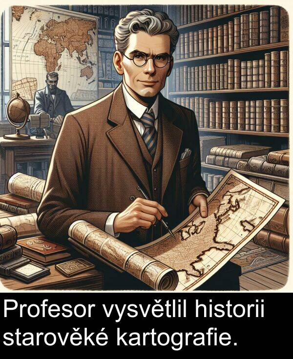 historii: Profesor vysvětlil historii starověké kartografie.