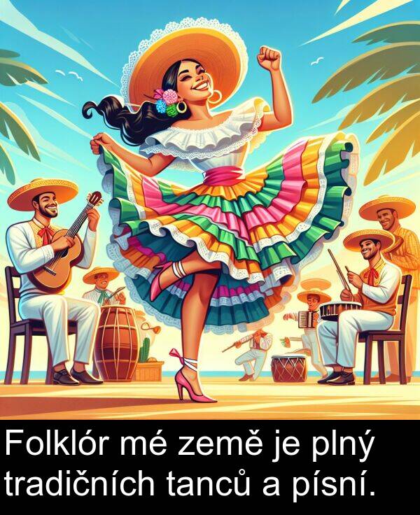 plný: Folklór mé země je plný tradičních tanců a písní.