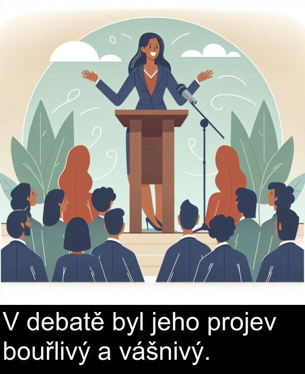 jeho: V debatě byl jeho projev bouřlivý a vášnivý.