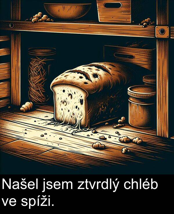 chléb: Našel jsem ztvrdlý chléb ve spíži.