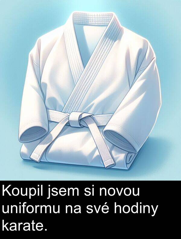 hodiny: Koupil jsem si novou uniformu na své hodiny karate.