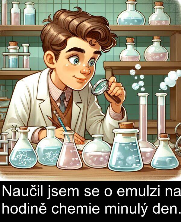 chemie: Naučil jsem se o emulzi na hodině chemie minulý den.