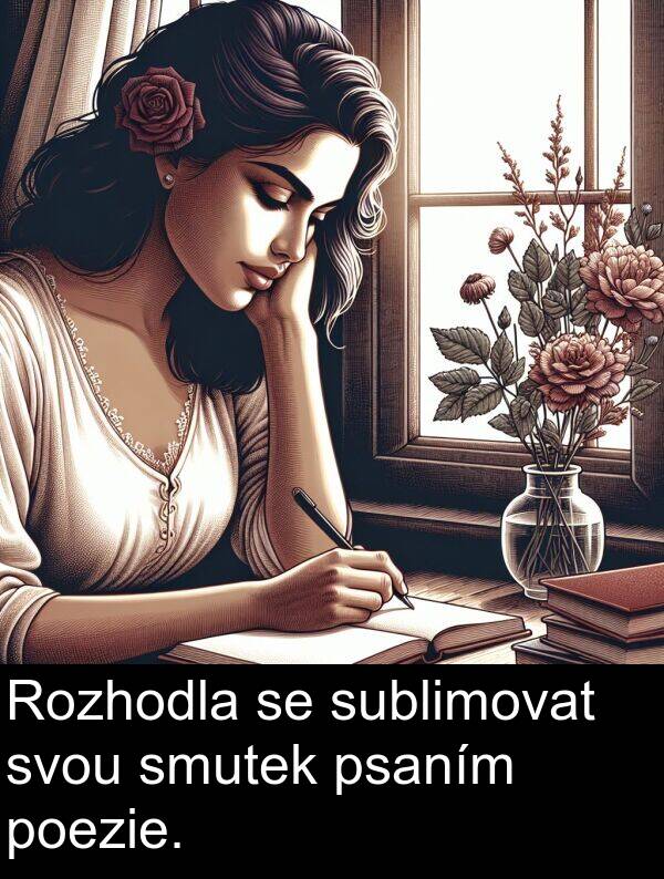 poezie: Rozhodla se sublimovat svou smutek psaním poezie.