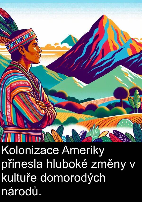 přinesla: Kolonizace Ameriky přinesla hluboké změny v kultuře domorodých národů.