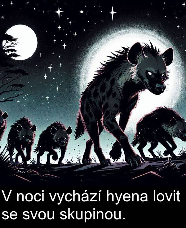 lovit: V noci vychází hyena lovit se svou skupinou.