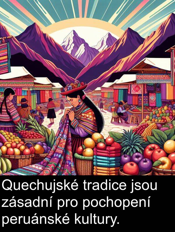 peruánské: Quechujské tradice jsou zásadní pro pochopení peruánské kultury.