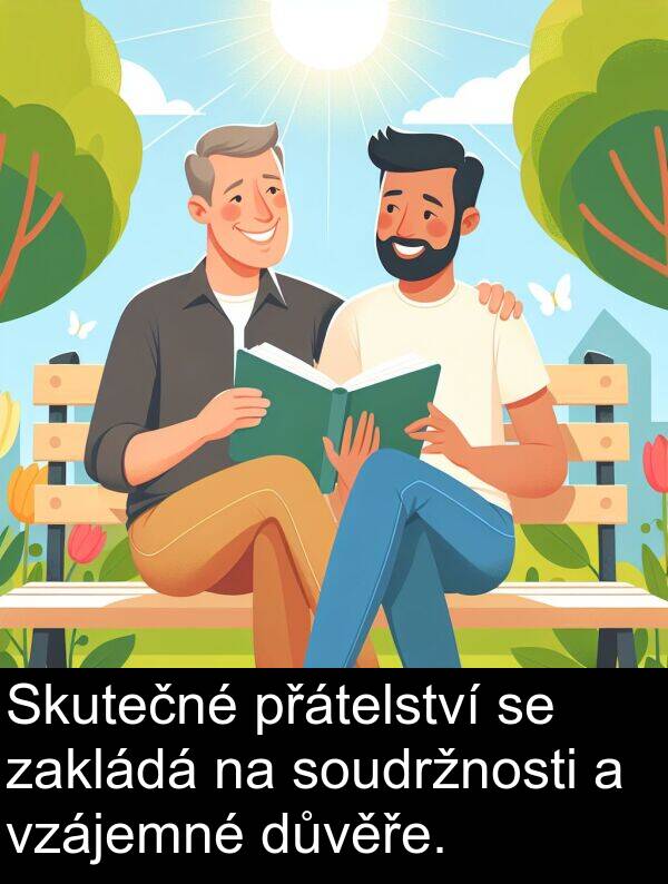 zakládá: Skutečné přátelství se zakládá na soudržnosti a vzájemné důvěře.