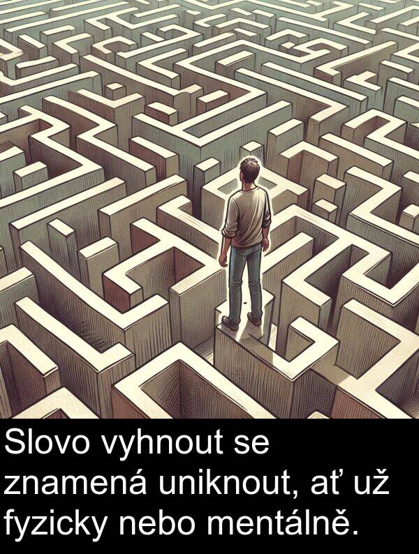 fyzicky: Slovo vyhnout se znamená uniknout, ať už fyzicky nebo mentálně.