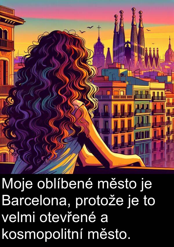 město: Moje oblíbené město je Barcelona, protože je to velmi otevřené a kosmopolitní město.