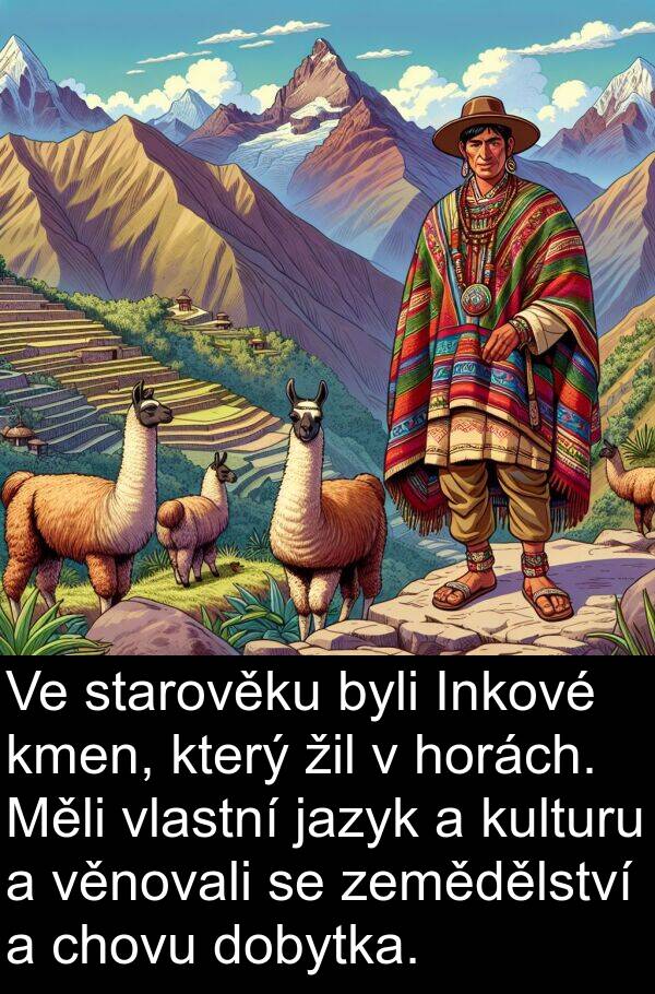 horách: Ve starověku byli Inkové kmen, který žil v horách. Měli vlastní jazyk a kulturu a věnovali se zemědělství a chovu dobytka.