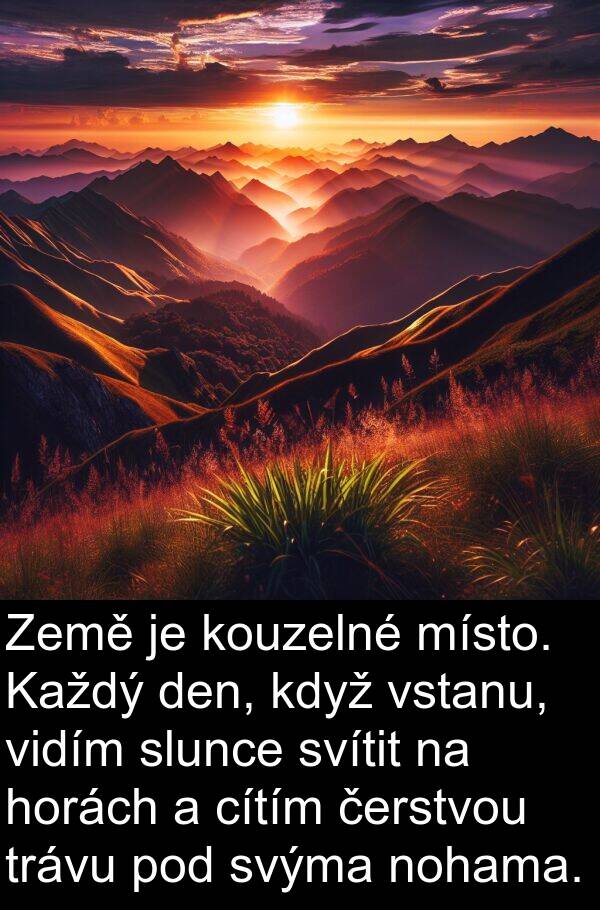 horách: Země je kouzelné místo. Každý den, když vstanu, vidím slunce svítit na horách a cítím čerstvou trávu pod svýma nohama.