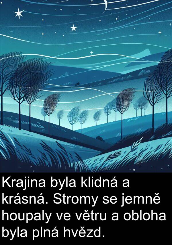 jemně: Krajina byla klidná a krásná. Stromy se jemně houpaly ve větru a obloha byla plná hvězd.